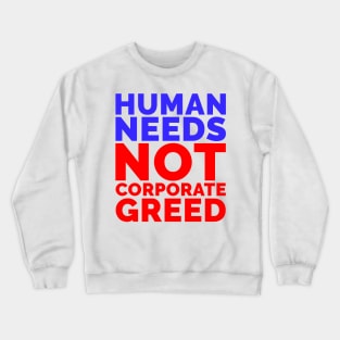 Human Needs Not Corporate Greed Crewneck Sweatshirt